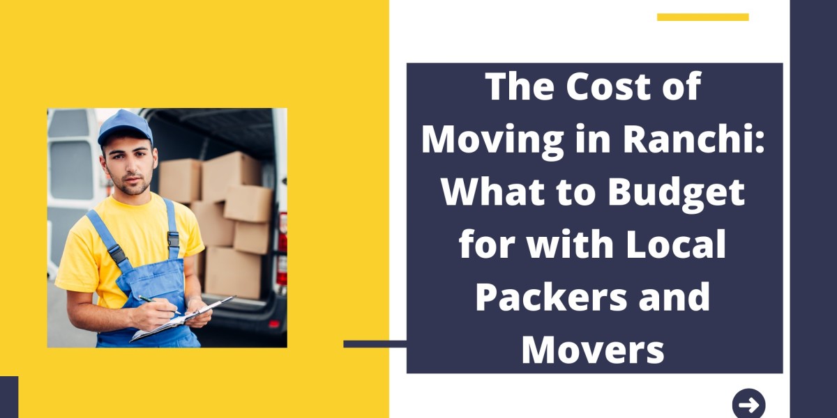 The Cost of Moving in Ranchi: What to Budget for with Local Packers and Movers