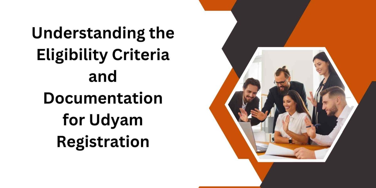 Understanding the Eligibility Criteria and Documentation for Udyam Registration