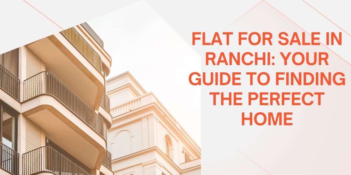 Flat for Sale in Ranchi: Your Guide to Finding the Perfect Home