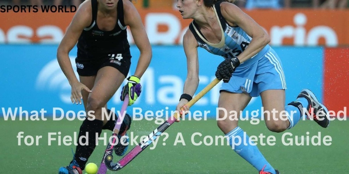 What Does My Beginner Daughter Need for Field Hockey? A Complete Guide